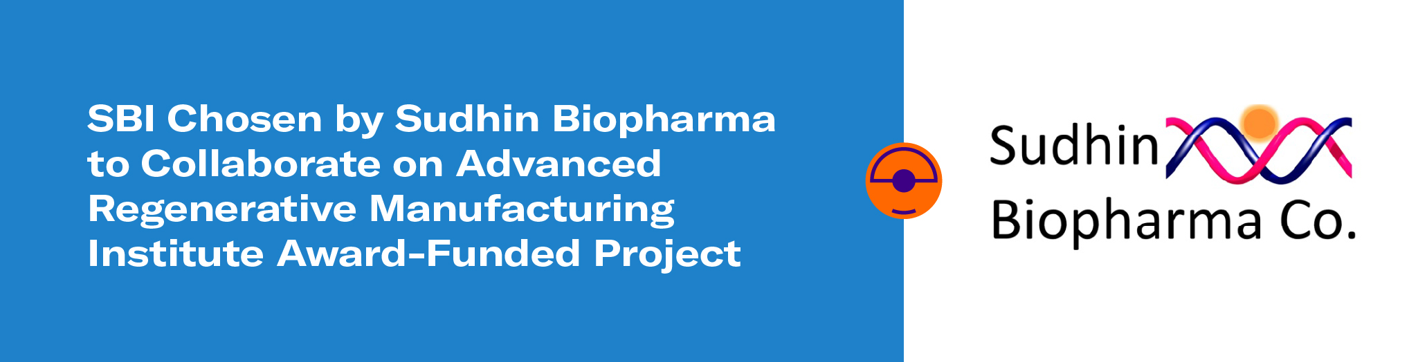 SBI Chosen by Sudhin Biopharma to Collaborate on Advanced Regenerative Manufacturing Institute Award-Funded Project