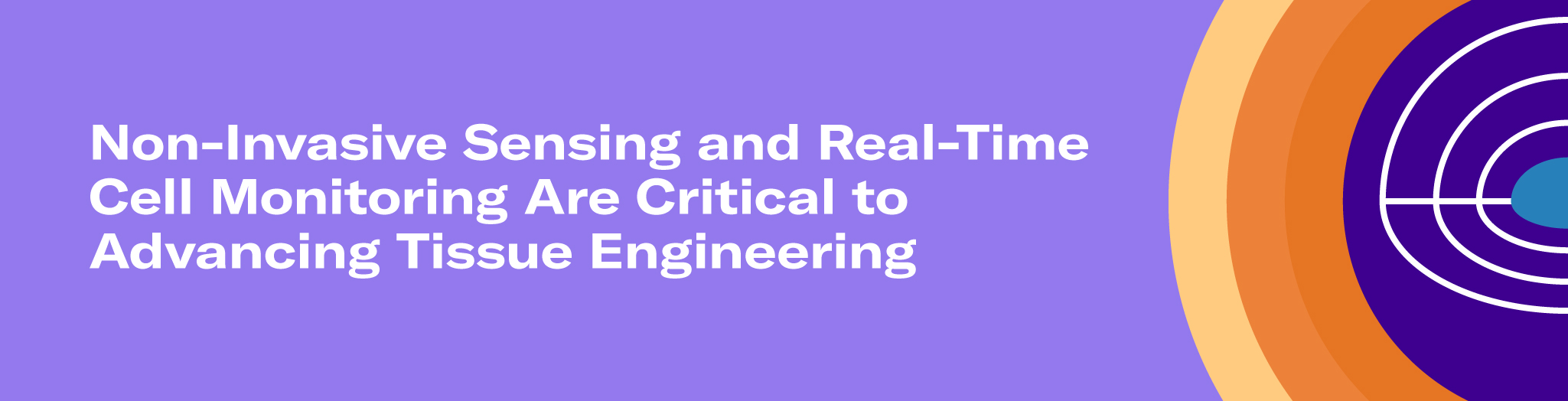 Non-Invasive Sensing and Real-Time Cell Monitoring Are Critical to Advancing Tissue Engineering