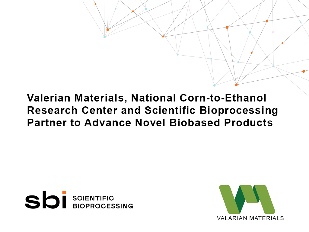 Valerian Materials, National Corn-to-Ethanol Research Center and Scientific Bioprocessing Partner to Advance Novel Biobased Products